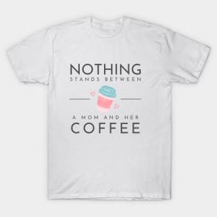 Nothing Stands Between a Mom and her Coffee T-Shirt